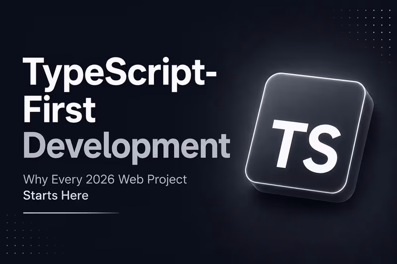 TypeScript-First Development: Why Every 2026 Web Project Starts Here